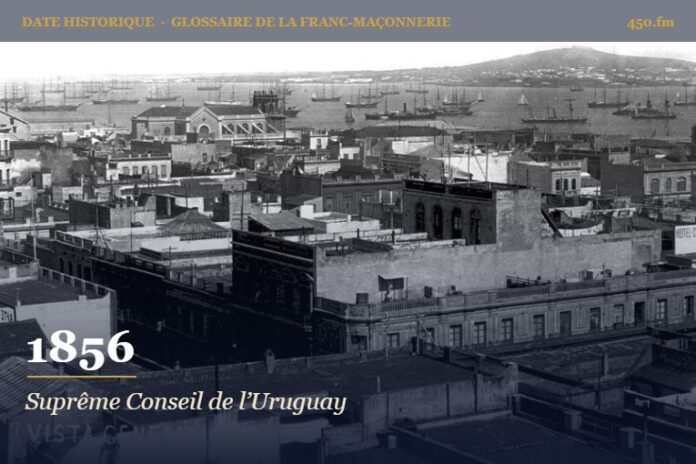 Fondation du Suprême Conseil et Grand Orient de l’Uruguay, 1856 – date historique de la franc-maçonnerie – 450.fm