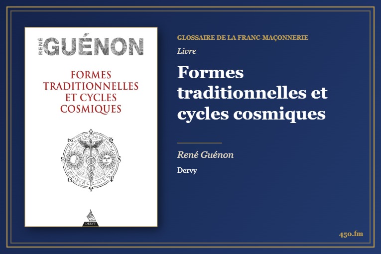Formes traditionnelles et cycles cosmiques (Livre) – Glossaire de la franc-maçonnerie 450.fm