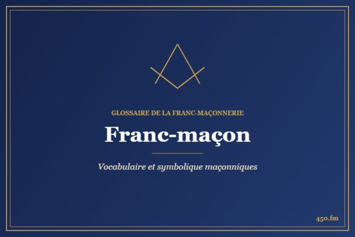 Franc-maçon – Glossaire de la franc-maçonnerie 450.fm