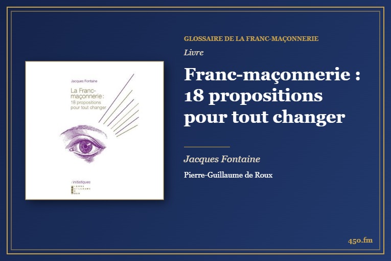Franc-maçonnerie : 18 propositions pour tout changer (Livre) – Glossaire de la franc-maçonnerie 450.fm