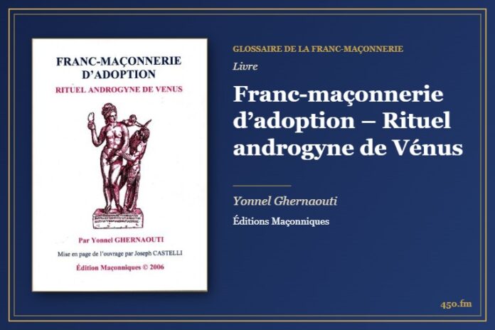 Franc-maçonnerie d’adoption – Rituel androgyne de Vénus (Livre) – Glossaire de la franc-maçonnerie 450.fm