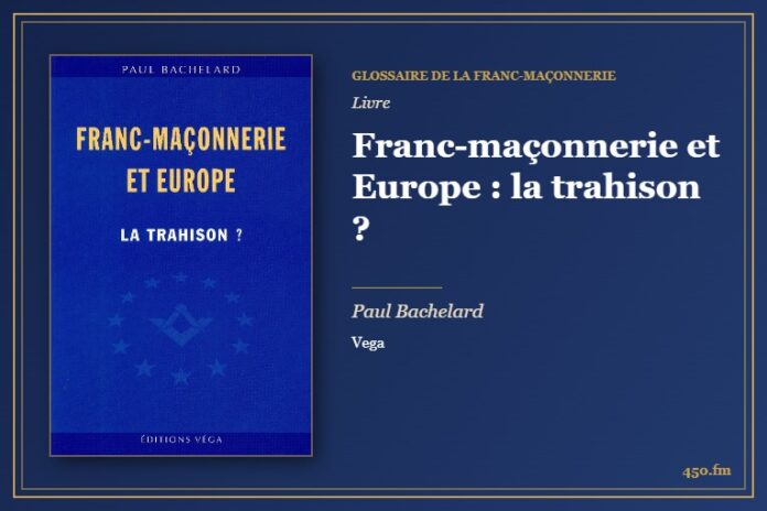 Franc-maçonnerie et Europe : la trahison ? (Livre) – Glossaire de la franc-maçonnerie 450.fm