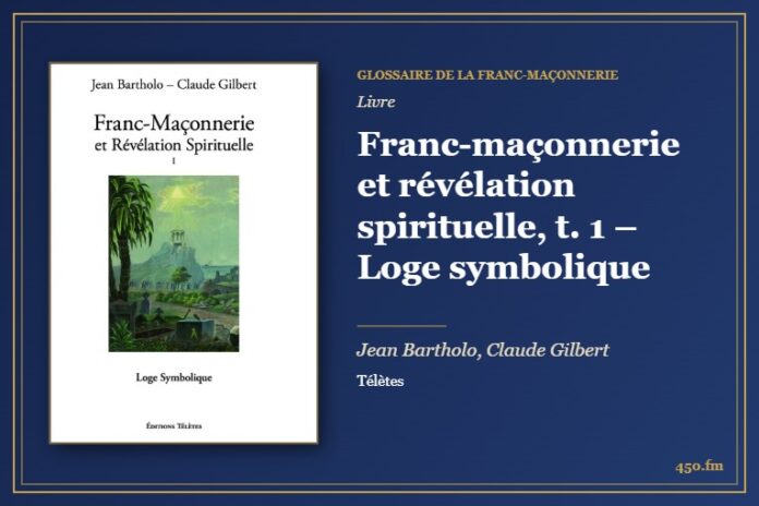 Franc-maçonnerie et révélation spirituelle, t. 1 – Loge symbolique (Livre) – Glossaire de la franc-maçonnerie 450.fm