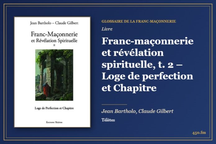 Franc-maçonnerie et révélation spirituelle, t. 2 – Loge de perfection et Chapitre (Livre) – Glossaire de la franc-maçonnerie 450.fm
