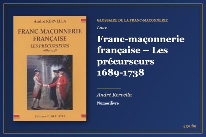 Franc-maçonnerie française – Les précurseurs 1689-1738 (Livre) – Glossaire de la franc-maçonnerie 450.fm