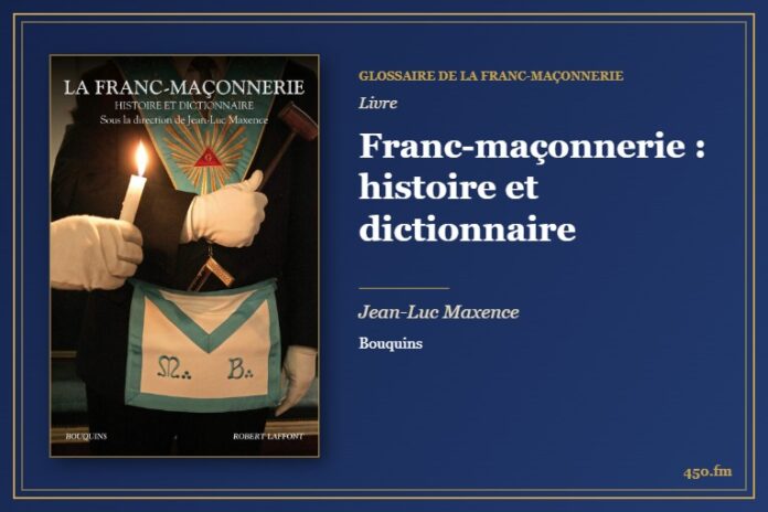 Franc-maçonnerie : histoire et dictionnaire (Livre) – Glossaire de la franc-maçonnerie 450.fm