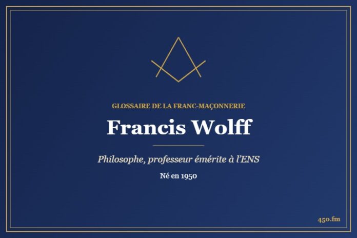 Francis Wolff (Personnalité) – Glossaire de la franc-maçonnerie 450.fm
