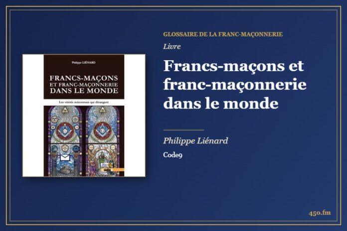 Francs-maçons et franc-maçonnerie dans le monde (Livre) – Glossaire de la franc-maçonnerie 450.fm