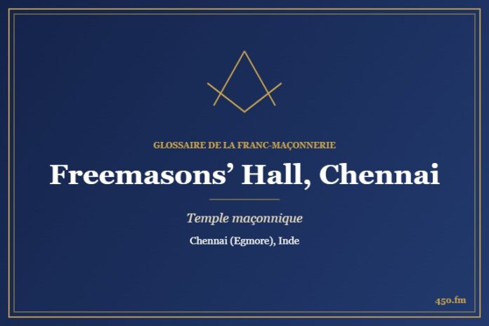 Freemasons' Hall, Chennai – temple maçonnique – Glossaire de la franc-maçonnerie 450.fm