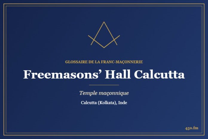 Freemasons’ Hall de Calcutta – temple maçonnique – Glossaire de la franc-maçonnerie 450.fm