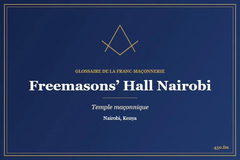 Freemasons' Hall, Nairobi – temple maçonnique – Glossaire de la franc-maçonnerie 450.fm