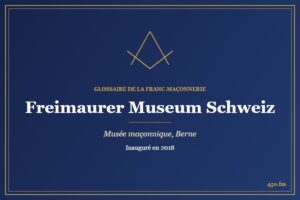 Freimaurer Museum Schweiz, Berne (Musée maçonnique) – Glossaire de la franc-maçonnerie 450.fm
