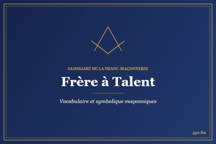 Frère à Talent – Glossaire de la franc-maçonnerie 450.fm