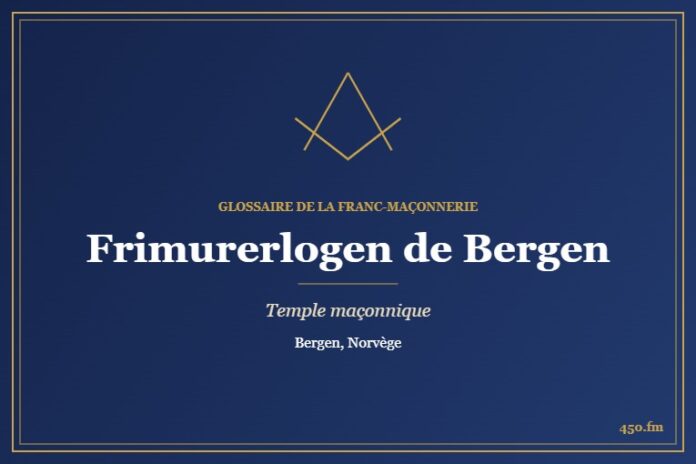Frimurerlogen, Bergen – temple maçonnique – Glossaire de la franc-maçonnerie 450.fm