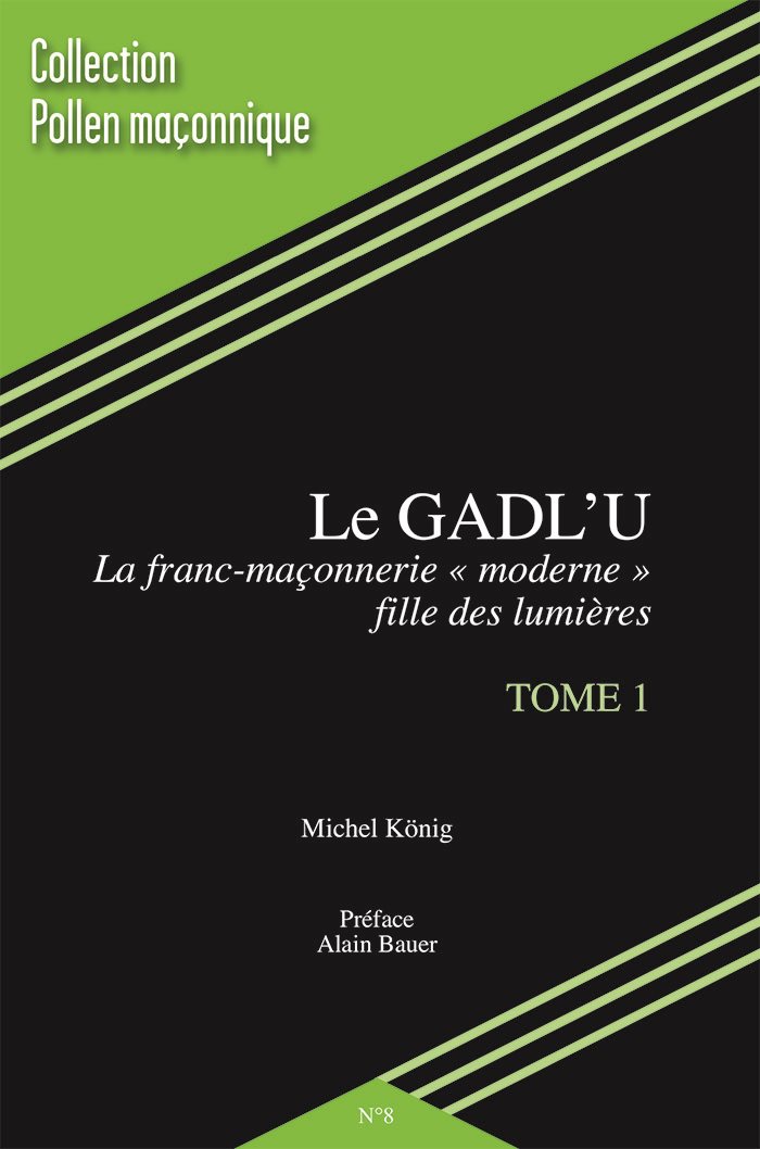 Couverture du livre GADL’U – Tome 1&nbsp;: La Franc-maçonnerie «&nbsp;moderne&nbsp;», fille des Lumières