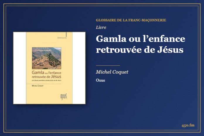 Gamla ou l’enfance retrouvée de Jésus (Livre) – Glossaire de la franc-maçonnerie 450.fm