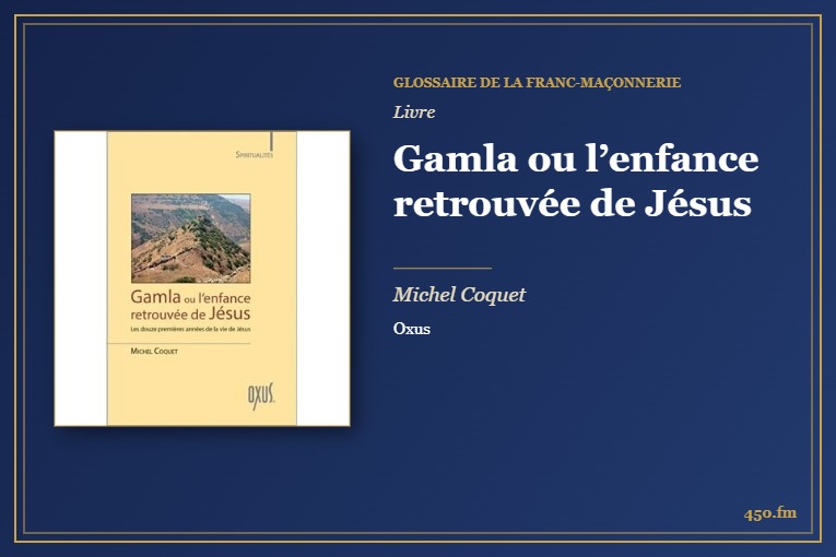 Gamla ou l’enfance retrouvée de Jésus (Livre) – Glossaire de la franc-maçonnerie 450.fm