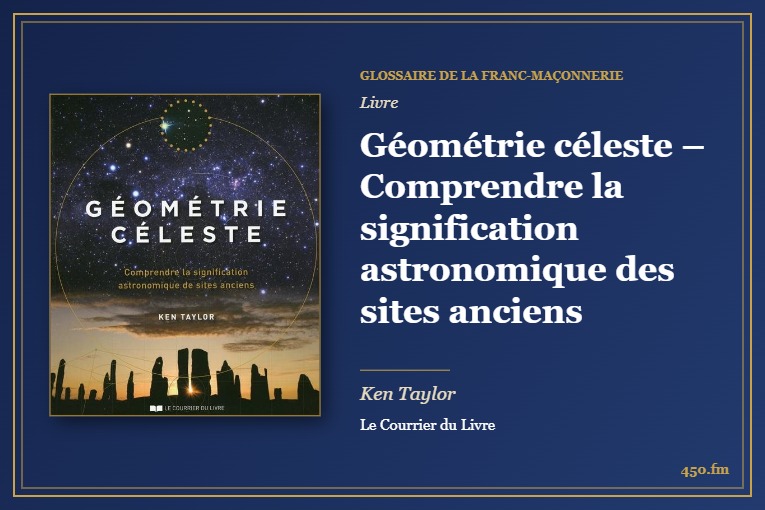 Géométrie céleste – Comprendre la signification astronomique des sites anciens (Livre) – Glossaire de la franc-maçonnerie 450.fm