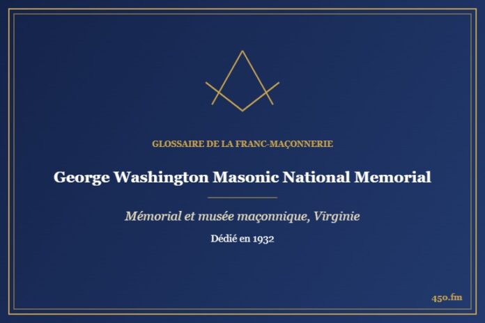 George Washington Masonic National Memorial, Alexandria (Musée maçonnique) – Glossaire de la franc-maçonnerie 450.fm