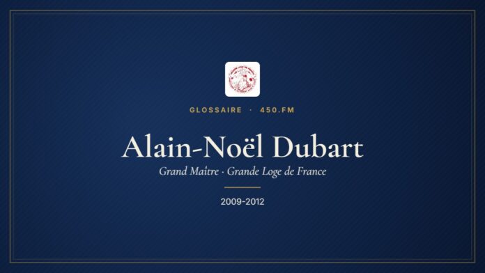 Alain-Noël Dubart (Grand Maître de la GLDF) – Glossaire 450.fm