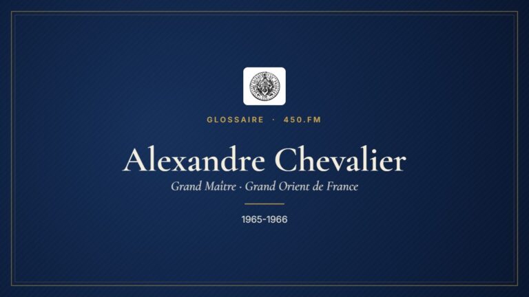 Alexandre Chevalier (Grand Maître du GODF) – Glossaire 450.fm