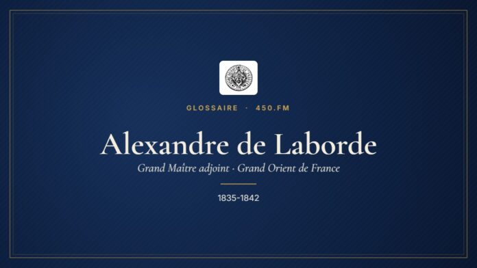 Alexandre de Laborde (Grand Maître adjoint du GODF) – Glossaire 450.fm