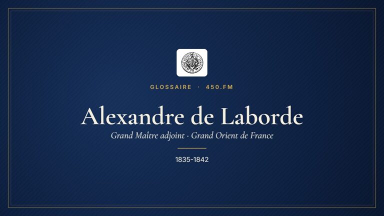 Alexandre de Laborde (Grand Maître adjoint du GODF) – Glossaire 450.fm