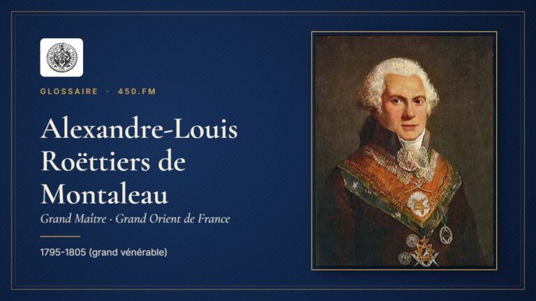 Alexandre-Louis Roëttiers de Montaleau (Grand Maître du GODF) – Glossaire 450.fm
