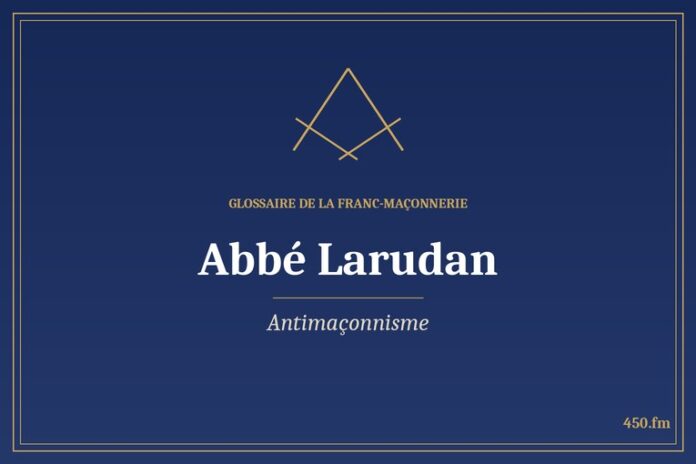 Glossaire 450.fm – Antimaçonnisme – abbe larudan