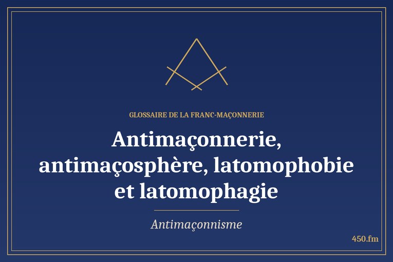 Glossaire 450.fm – Antimaçonnisme – antimaconnerie antimacosphere latomophobie et latomophagie