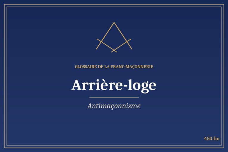 Glossaire 450.fm – Antimaçonnisme – arriere loge