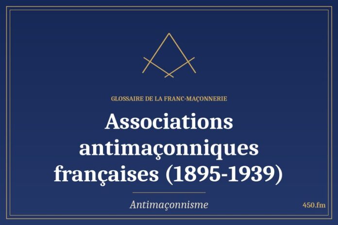 Glossaire 450.fm – Antimaçonnisme – associations antimaconniques francaises 1895 1939