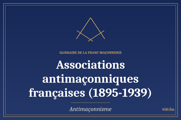 Glossaire 450.fm – Antimaçonnisme – associations antimaconniques francaises 1895 1939