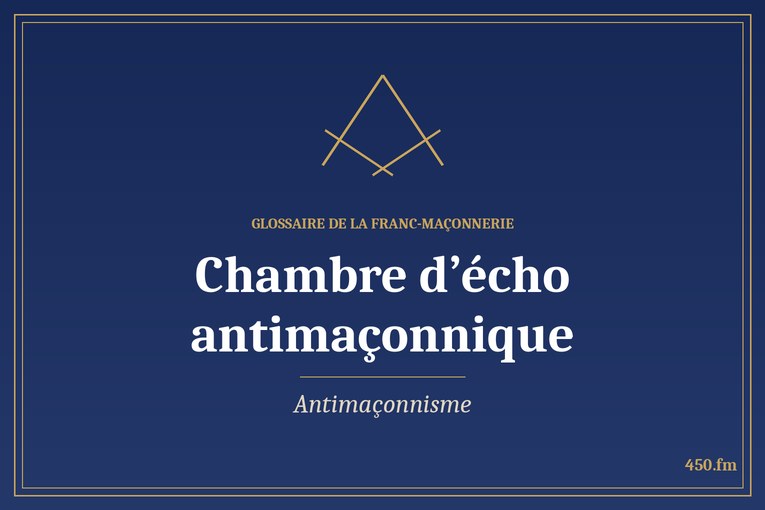 Glossaire 450.fm – Antimaçonnisme – chambre decho antimaconnique