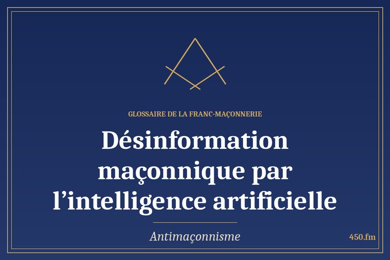 Glossaire 450.fm – Antimaçonnisme – desinformation maconnique par lintelligence artificielle