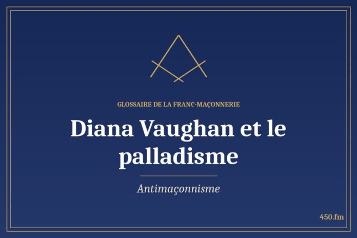 Glossaire 450.fm – Antimaçonnisme – diana vaughan et le palladisme