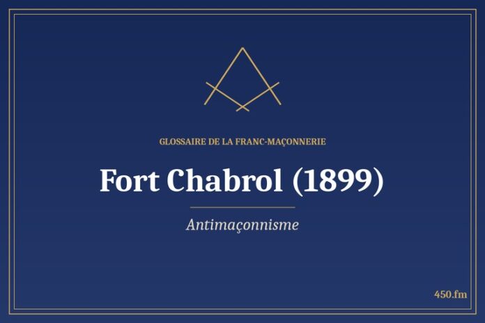 Glossaire 450.fm – Antimaçonnisme – fort chabrol 1899