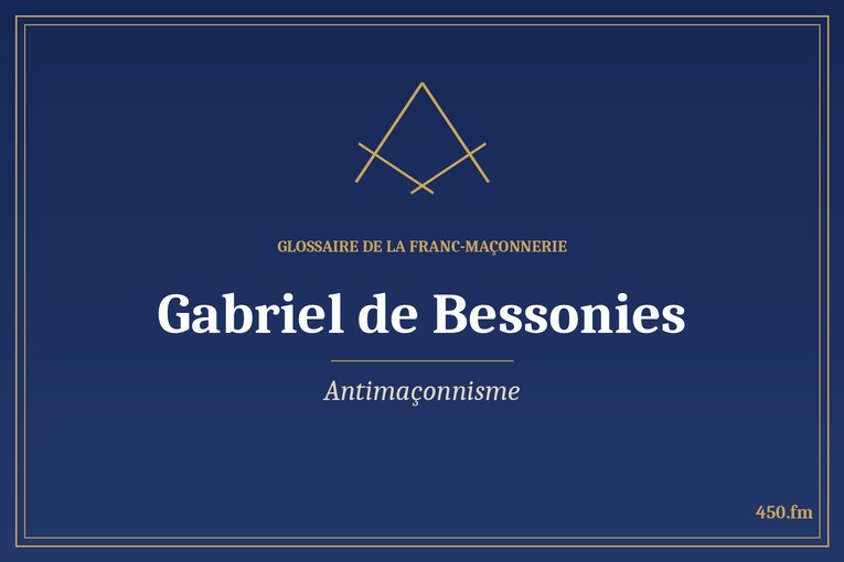 Glossaire 450.fm – Antimaçonnisme – gabriel de bessonies