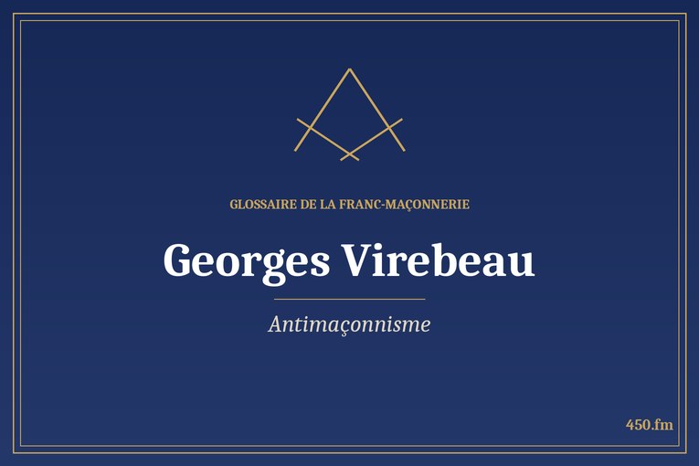Glossaire 450.fm – Antimaçonnisme – georges virebeau