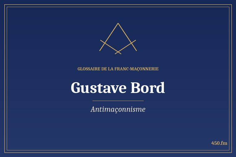 Glossaire 450.fm – Antimaçonnisme – gustave bord