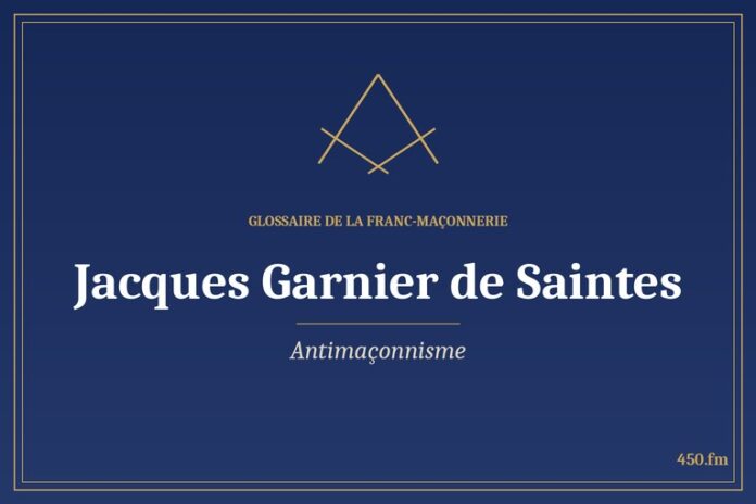 Glossaire 450.fm – Antimaçonnisme – jacques garnier de saintes