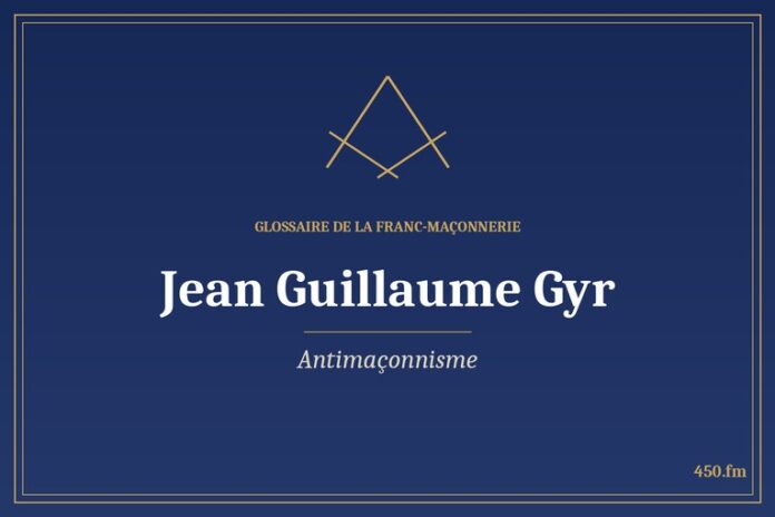 Glossaire 450.fm – Antimaçonnisme – jean guillaume gyr