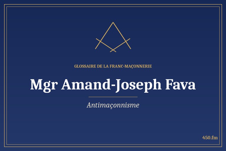 Glossaire 450.fm – Antimaçonnisme – mgr amand joseph fava