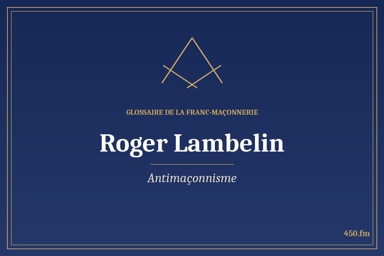 Glossaire 450.fm – Antimaçonnisme – roger lambelin