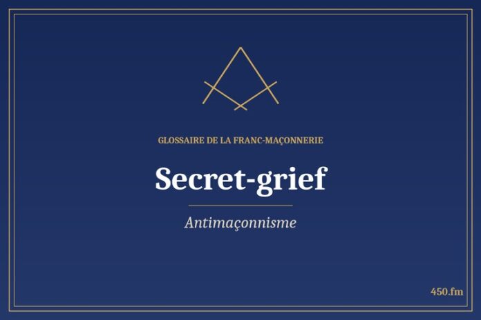 Glossaire 450.fm – Antimaçonnisme – secret grief