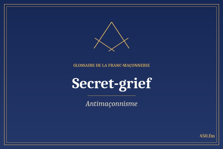 Glossaire 450.fm – Antimaçonnisme – secret grief