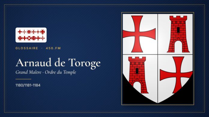 Arnaud de Toroge (Grand Maître du Temple) – Glossaire 450.fm
