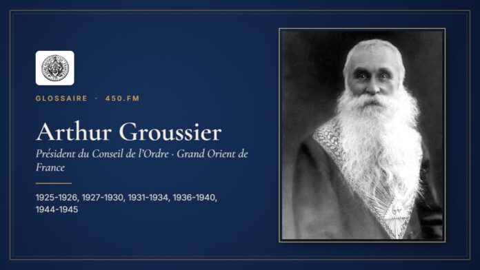 Arthur Groussier (Président du Conseil de l’Ordre du GODF) – Glossaire 450.fm