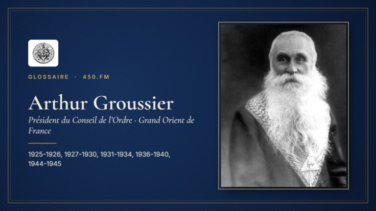 Arthur Groussier (Président du Conseil de l’Ordre du GODF) – Glossaire 450.fm