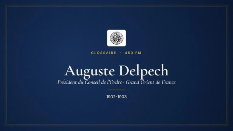 Auguste Delpech (Président du Conseil de l’Ordre du GODF) – Glossaire 450.fm